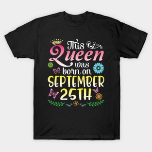 This Queen Was Born On September 25th Happy Birthday To Me You Nana Mommy Aunt Sister Daughter T-Shirt